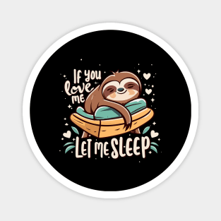 If You Love Me Let Me Sleep Napping Sloth Lovers Lazy Days Magnet